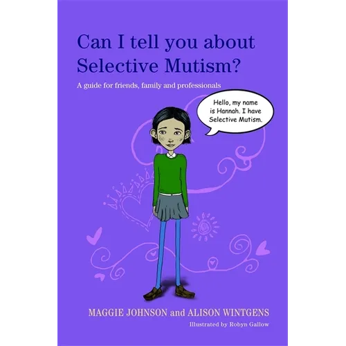 Can I Tell You about Selective Mutism?: A Guide for Friends, Family and Professionals