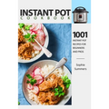 Instant Pot Cookbook - 1001 Instant Pot Recipes for Beginners and Pros: Low-Budget Recipes Cookbook for Instant Pot Home Cooking