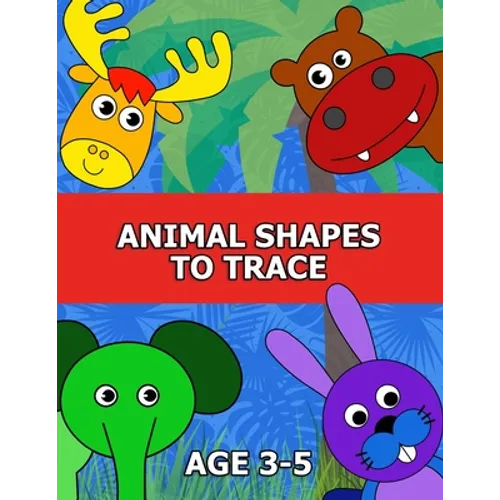 Animal Shapes to Trace Age 3-5: Traceable Pictures for Preschoolers Activity Book