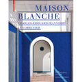 Maison Blanche - Charles-Edouard Jeanneret. Le Corbusier: Histoire Et Restauration de la Villa Jeanneret-Perret 1912-2005