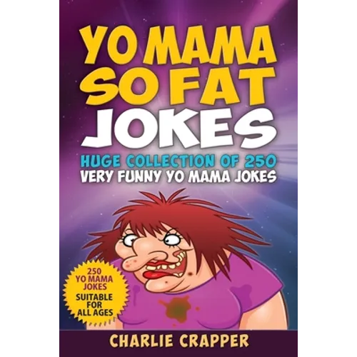 Yo Mama So Fat: 250 Of The Best Yo Mama So Fat Jokes