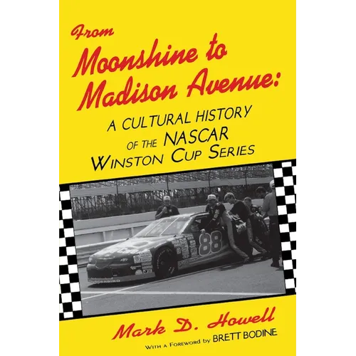 From Moonshine To Madison Avenue: Cultural History Of The Nascar Winston Cup Series