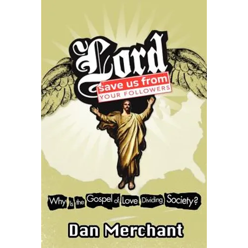 The Lord, Save Us from Your Followers: Why Is the Gospel of Love Dividing America?