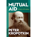 Mutual Aid: A Factor of Evolution