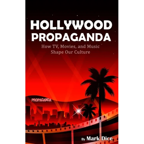 Hollywood Propaganda: How TV, Movies, and Music Shape Our Culture
