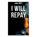 I Will Repay: Scarlet Pimpernel Saga: Scarlet Pimpernel Series