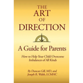 The Art of Direction: A Guide for Parents: How to Help Your Child Overcome Imbalances of All Kinds