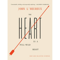 The Heart Is a Full-Wild Beast: New and Selected Stories