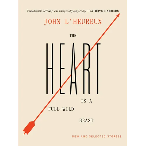 The Heart Is a Full-Wild Beast: New and Selected Stories