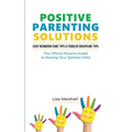 Positive Parenting Solutions 2-in-1: Easy Newborn Care Tips + Toddler Discipline Tips - The Official Parents Guide To Raising Your Spirited Child