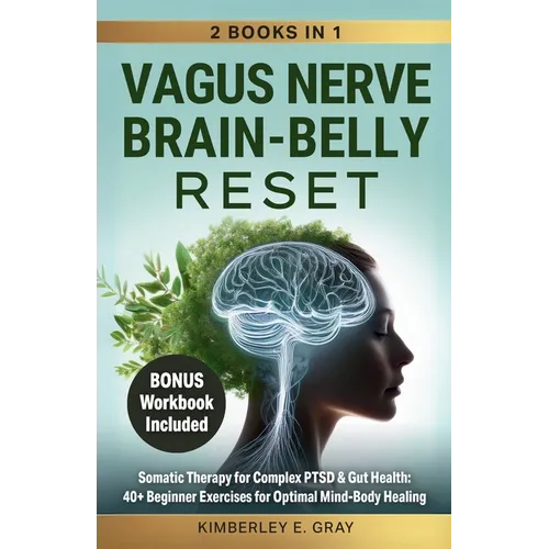 Vagus Nerve Brain-Belly Reset (2 Books in 1): Somatic Therapy for Complex PTSD & Gut Health: 40+ Beginner Exercises for Optimal Mind-Body Healing.