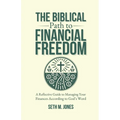 The Biblical Path to Financial Freedom: A Reflective Guide to Managing Your Finances According to God's Word