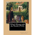 What's Wrong with the World (1910). By: Gilbert Keith Chesterton, dedicated By: C. F. G. Masterman: Charles Frederick Gurney Masterman PC (24 October