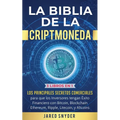 La Biblia de la Criptomoneda: 3 Libros en 1: Los Principales Secretos Comerciales para que los Inversores tengan Exito Financiero con Bitcoin, Blockch