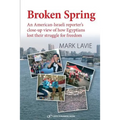 Broken Spring: An American-Israeli reporter's close-up view of how Egyptians lost their struggle for freedom
