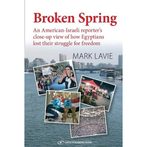 Broken Spring: An American-Israeli reporter's close-up view of how Egyptians lost their struggle for freedom