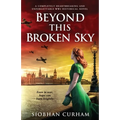 Beyond This Broken Sky: A completely heartbreaking and unforgettable WW2 historical novel