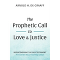 The Prophetic Call to Love and Justice: Rediscovering the Old Testament: The Amsterdam Way of Interpreting Scripture