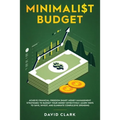 Minimalist Budget: Achieve Financial Freedom: Smart Money Management Strategies to Budget Your Money Effectively. Learn Ways to Save, Invest, and Elim