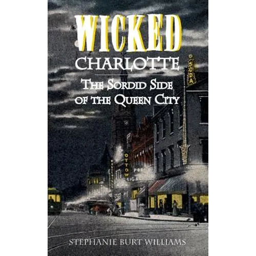 Wicked Charlotte: The Sordid Side of the Queen City