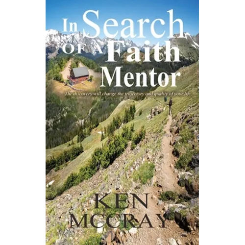 In Search Of A Faith Mentor: The discovery will change the trajectory and quality of your life.