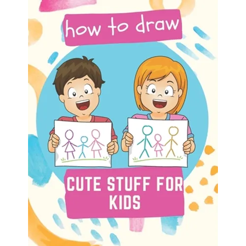 How to Draw Cute Stuff for Kids: 100 Step-by-Step Drawing Projects (Easy Step-by-Step Drawing Guide)