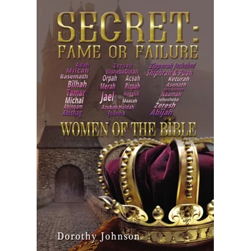 Secret: Fame or Failure: 107 Women of the Bible