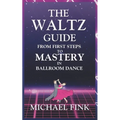 The Waltz Guide: From First Steps to Mastery in Ballroom Dance