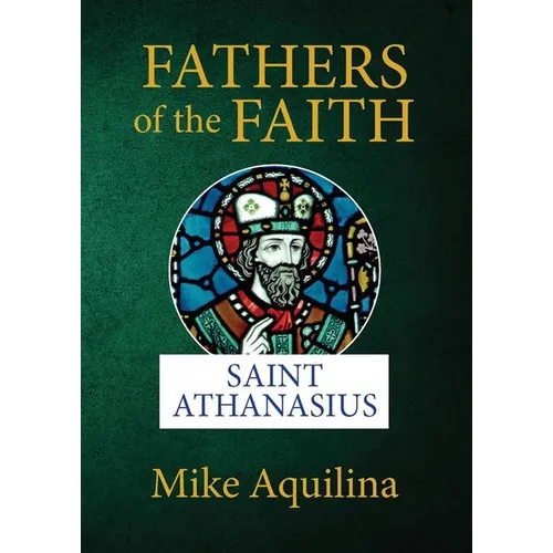Fathers of the Faith: Saint Athanasius