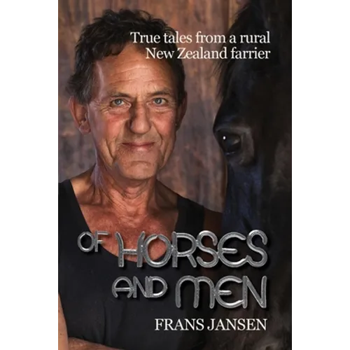 Of Horses and Men: True tales from a rural New Zealand farrier
