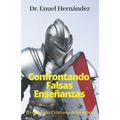 Confrontando Falsas Enseñanzas: Lo que todo Cristiano debe saber