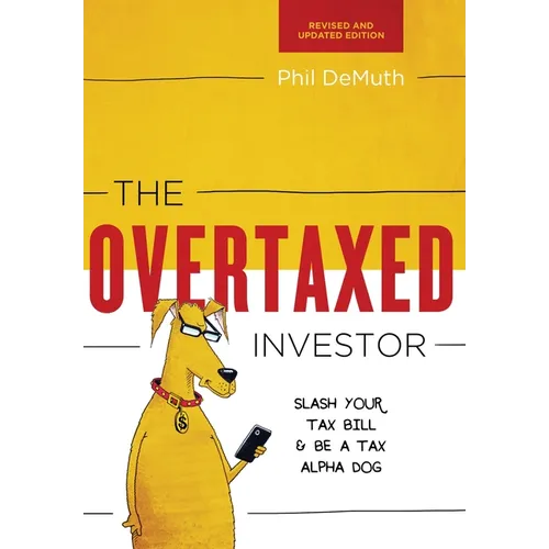 The Overtaxed Investor: Slash Your Tax Bill & Be a Tax Alpha Dog - Hardcover