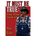 It Must Be True: Paw-Paw Said So