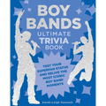 Boy Bands Ultimate Trivia Book: Test Your Superfan Status and Relive the Most Iconic Boy Band Moments