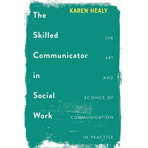 The Skilled Communicator in Social Work: The Art and Science of Communication in Practice