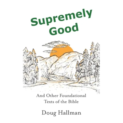 Supremely Good: And Other Foundational Texts of the Bible
