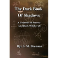 The Dark Book Of Shadows - A Grimoire of Sorcery and Dark Witchcraft