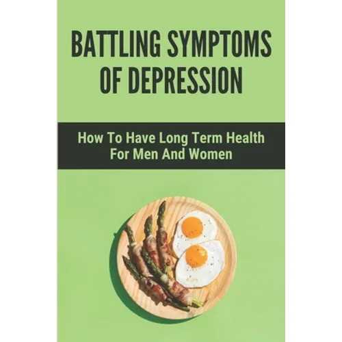 Battling Symptoms Of Depression: How To Have Long Term Health For Men And Women: develop the right habits