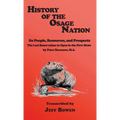 History of the Osage Nation: Its People, Resources, and Prospects, The Last Reservation to Open in the New State by Philip Dickerson, M.A.