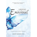Libertad Emocional: Una receta para la sanación del cuerpo, alma y espíritu