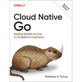 Cloud Native Go: Building Reliable Services in Unreliable Environments