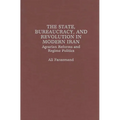 The State, Bureaucracy, and Revolution in Modern Iran: Agrarian Reforms and Regime Politics