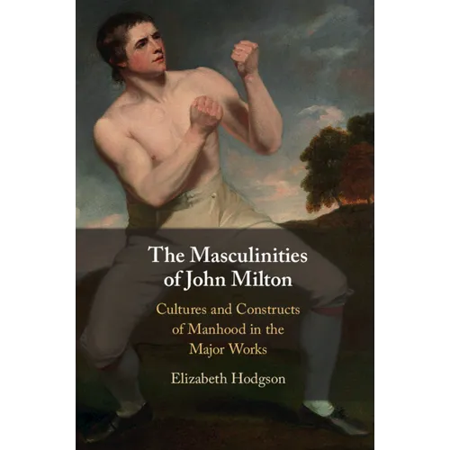 The Masculinities of John Milton