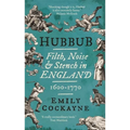 Hubbub: Filth, Noise, and Stench in England, 1600-1770