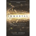 Immortal: How the Fear of Death Drives Us and What We Can Do about It