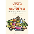 Deliciously Vegan, Deliciously Gluten Free: Mouth-watering, plant-based recipes for the gluten intolerant