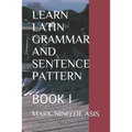 Learn Latin Grammar and Sentence Pattern: Book I