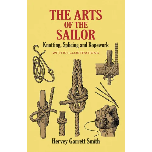 The Arts of the Sailor: Knotting, Splicing and Ropework
