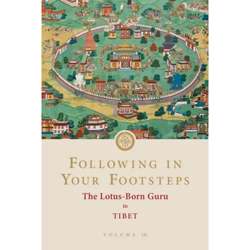 Following in Your Footsteps, Volume III: The Lotus-Born Guru in Tibet