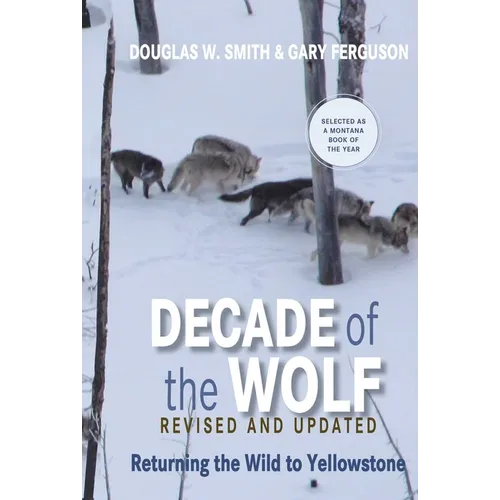 Decade of the Wolf, Revised and Updated: Returning the Wild to Yellowstone